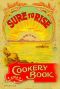 [Gutenberg 49707] • The Sure to Rise Cookery Book / Is Especially Compiled, and Contains Useful, Everyday Recipes, also Cooking Hints